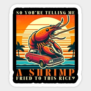 You are telling me a shrimp fried this rice, a  shrimp curling around a classic red car. Sticker